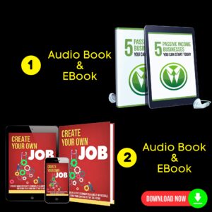 Create Your Own Job & 5 Passive Income Business - Audio Book and EBook