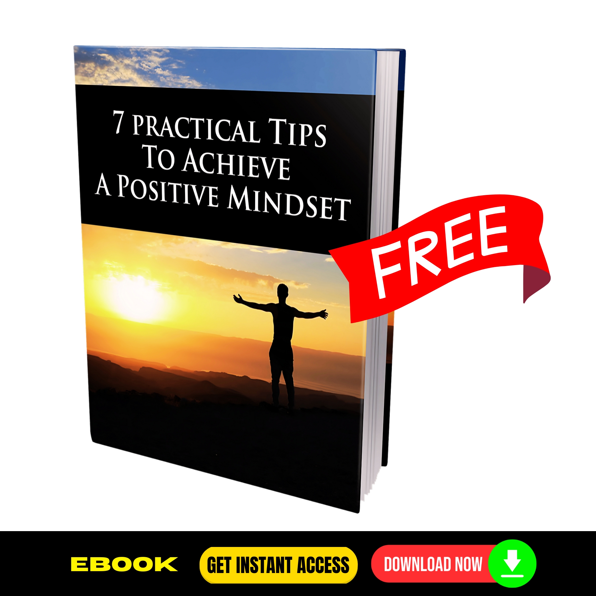 7 Practical Tips To Achieve a Positive Mindset - FREE